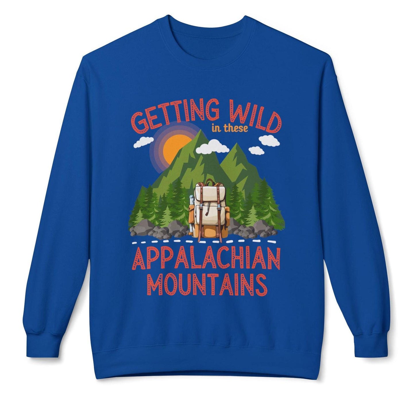 Getting wild in these Appalachian mountains unisex sweatshirt pull over sweater hiking themed sweater hiking lovers gift mountain climbing themed gift Appalachian trail hikers gift Hot sweet tees mountain hiker mountain themed women’s gift southern pride north Georgia free shipping