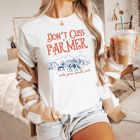 Don’t Cuss the Farmer with Your Mouth Full Unisex T Shirt Farming Themed Southern Sayings Country Themed Birthday Gift