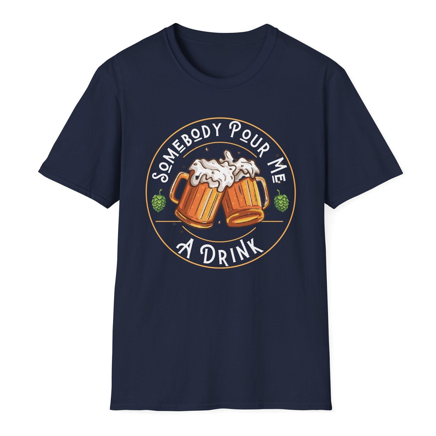 Somebody pour me a drink t shirt beer drinker gift beer drinking t shirt Christmas gift post Malone song tshirt weekend warrior drinking tshirt free shipping hot sweet tees Gift birthday st Patrick’s day drinking theme Navy