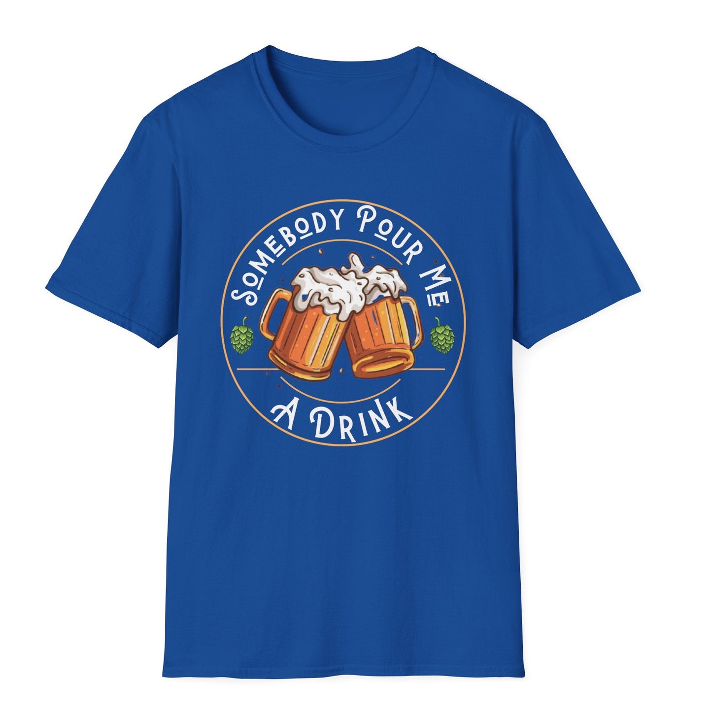 Somebody pour me a drink t shirt beer drinker gift beer drinking t shirt Christmas gift post Malone song tshirt weekend warrior drinking tshirt free shipping hot sweet tees Gift birthday st Patrick’s day drinking theme royal