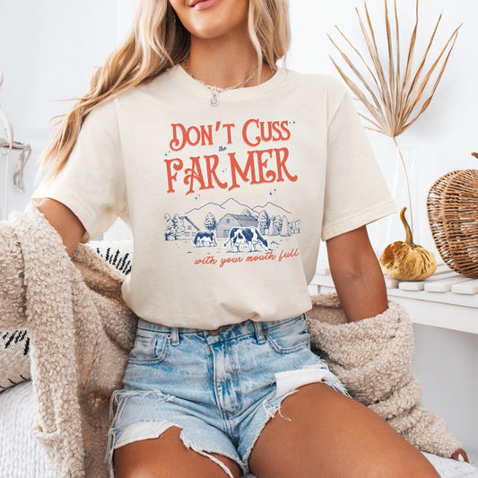 Don’t Cuss the Farmer with Your Mouth Full Unisex T Shirt Farming Themed Southern Sayings Country Themed Birthday Gift