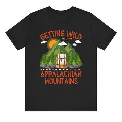 Getting wild in these Appalachian mountains unisex tshirt hiking themed shirt hiking lovers gift mountain climbing themed gift Appalachian trail hikers gift Hot sweet tees mountain hiker mountain themed women’s gift southern pride north Georgia free shipping