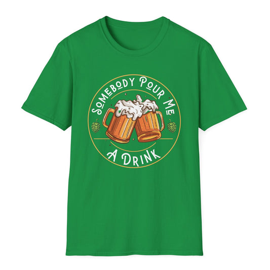 Somebody pour me a drink Irish green t shirt beer drinker gift beer drinking t shirt Christmas gift post Malone song tshirt weekend warrior drinking tshirt free shipping hot sweet tees Gift birthday st Patrick’s day drinking theme 
